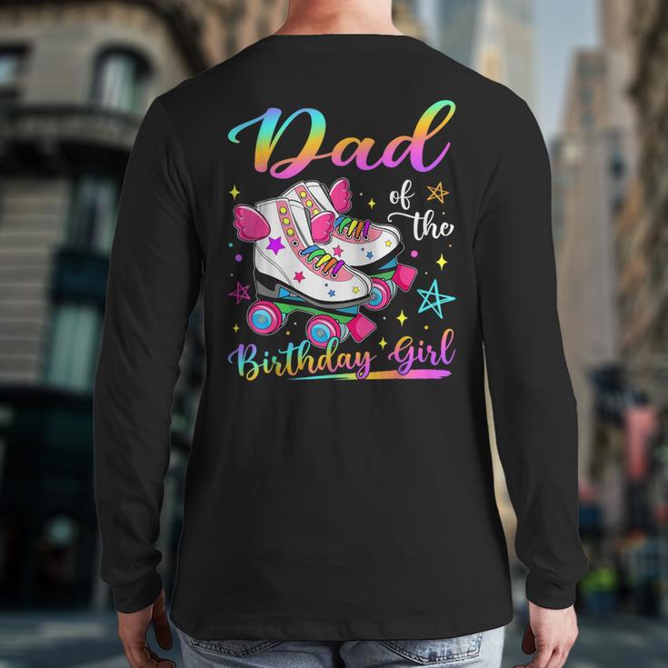 Dad Of The Birthday Girl Rolling Skate Family Matching Long Sleeve T-Shirt Back Print