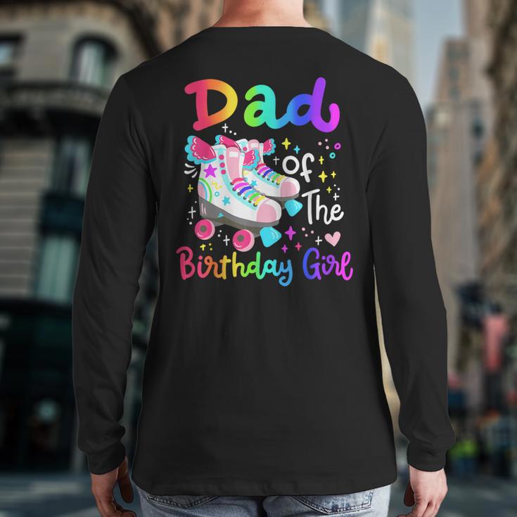 Dad Of The Birthday Girl Skater Roller Skate Family Party Long Sleeve T-Shirt Back Print