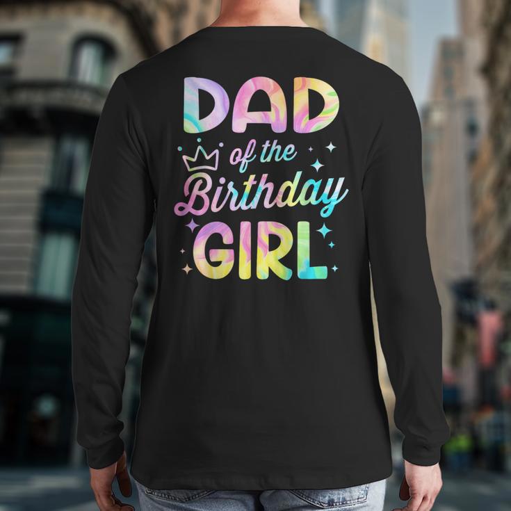 Dad Of The Birthday Girl Tie Dye Girl Bday Party Long Sleeve T-Shirt Back Print Dad Of The Birthday Girl Tie Dye Girl Bday Party Long Sleeve T-Shirt Back Print