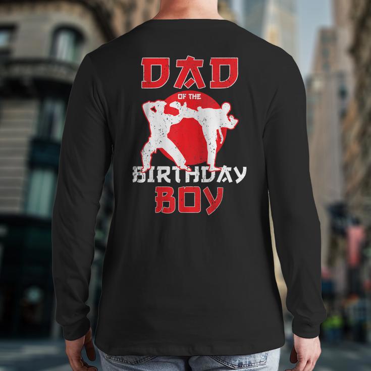 Dad Of The Birthday Karate Taekwondo Boy Martial Arts Long Sleeve T-Shirt Back Print