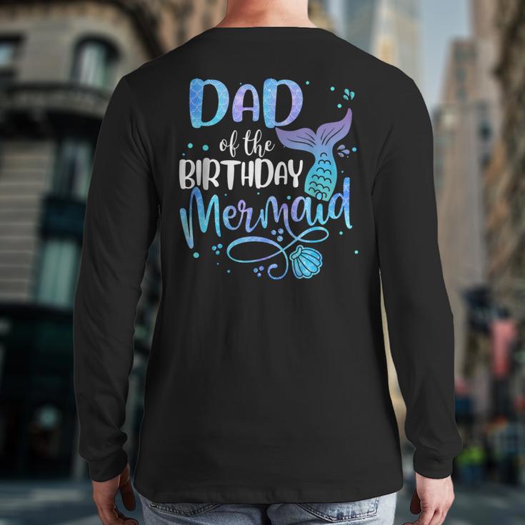 Dad Of The Birthday Mermaid Family Matching Father Dad Papa Long Sleeve T-Shirt Back Print