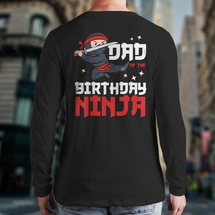 Dad Of The Birthday Ninja Daddy Party Best Father Boy Pop Long Sleeve T-Shirt Back Print