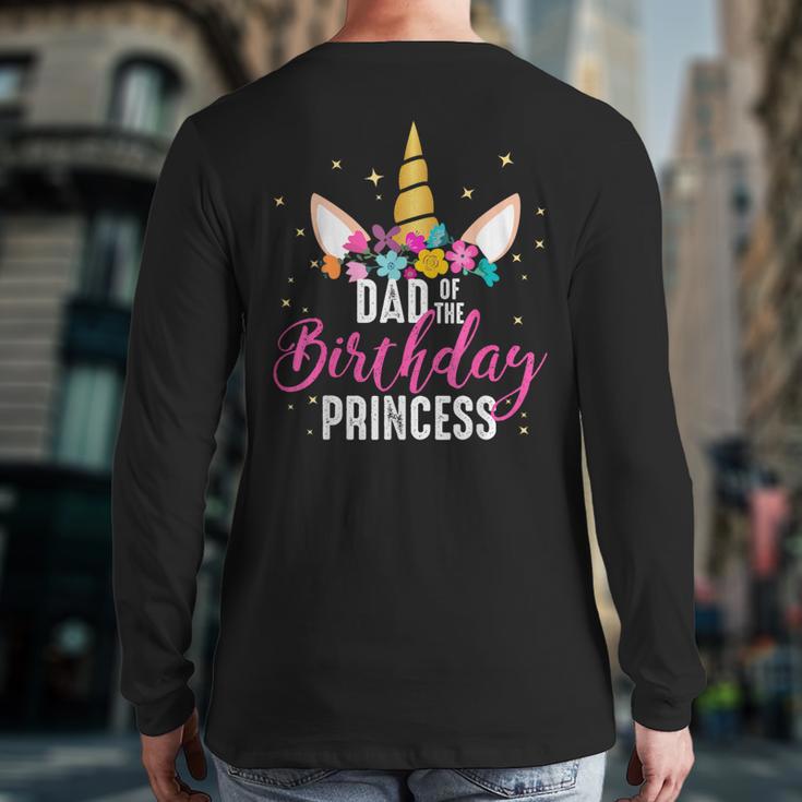 Dad Of The Birthday Princess Father Unicorn Birthday Long Sleeve T-Shirt Back Print