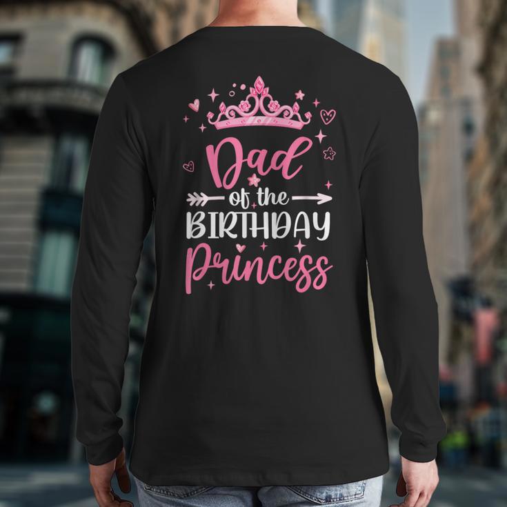 Dad Of The Birthday Princess Birthday Girl Kid Family Long Sleeve T-Shirt Back Print Dad Of The Birthday Princess Birthday Girl Kid Family Long Sleeve T-Shirt Back Print