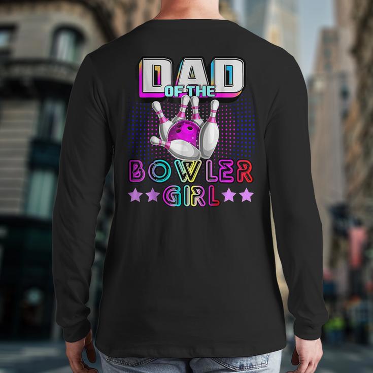 Dad Of The Bowler Girl Matching Family Bowling Birthday Long Sleeve T-Shirt Back Print
