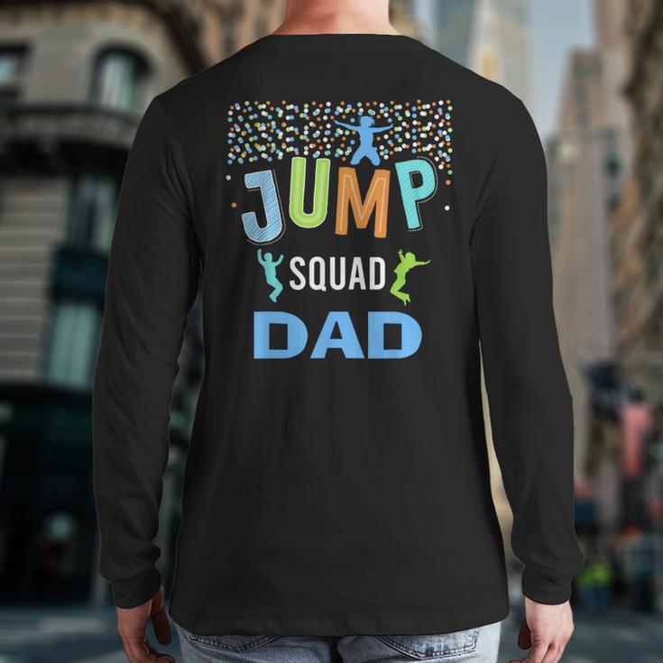 Dad Daddy Jump Squad Birthday Boy Trampoline Jumper Bday Long Sleeve T-Shirt Back Print Dad Daddy Jump Squad Birthday Boy Trampoline Jumper Bday Long Sleeve T-Shirt Back Print