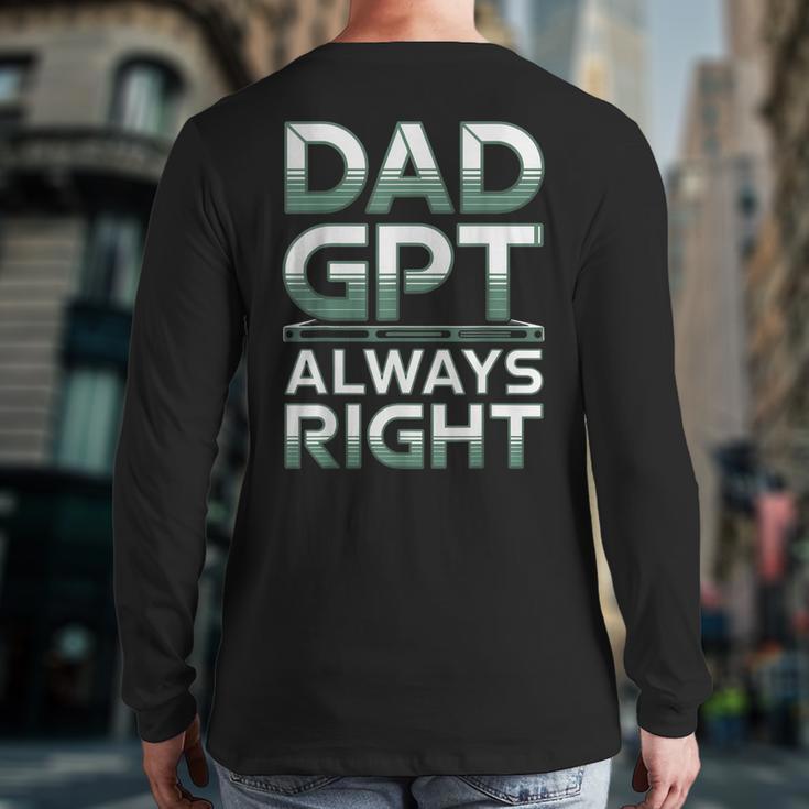 Dad GPT Always Right Robot Machine Data Prompt Engineer AI Long Sleeve T-Shirt Back Print