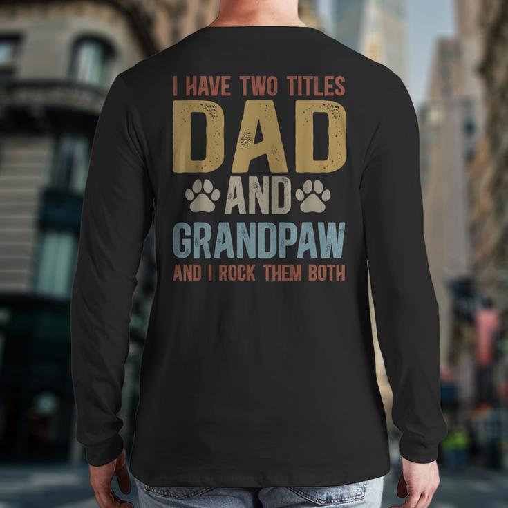 Dad And Grandpaw Dog Grandpaw Grandpa Men Long Sleeve T-Shirt Back Print Dad And Grandpaw Dog Grandpaw Grandpa Men Long Sleeve T-Shirt Back Print