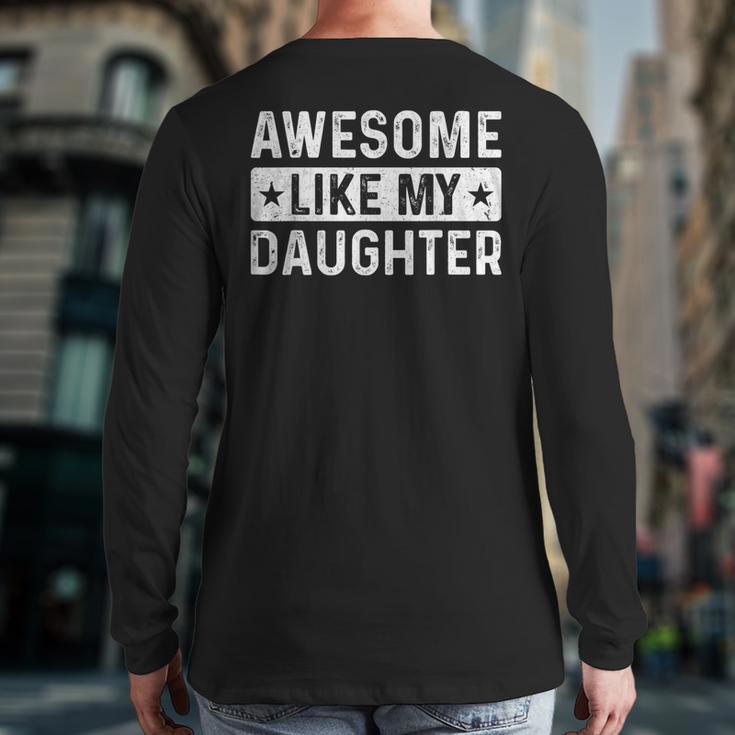 Dad Idea Awesome Like My Daughter Long Sleeve T-Shirt Back Print