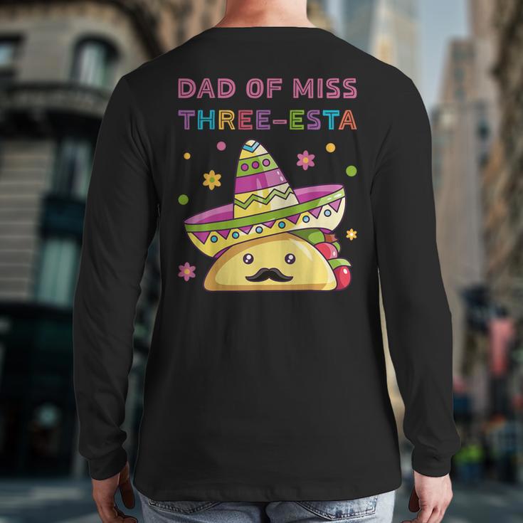 Dad Of Miss Three-Esta Mexican Fiesta 3rd Birthday Outfit Long Sleeve T-Shirt Back Print Dad Of Miss Three-Esta Mexican Fiesta 3rd Birthday Outfit Long Sleeve T-Shirt Back Print