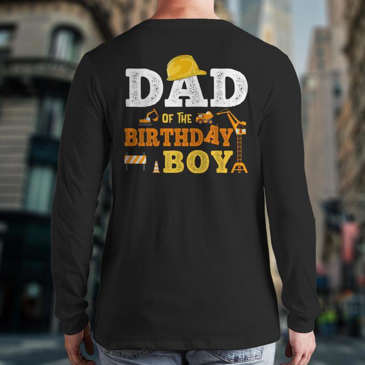 Dad Mom Of The Birthday Boy Kid Construction Matching Family Long Sleeve T-Shirt Back Print