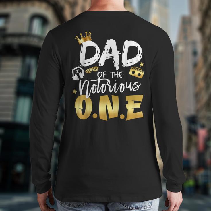Dad Of The Notorious One Old School 1st Hip Hop Birthday Long Sleeve T-Shirt Back Print