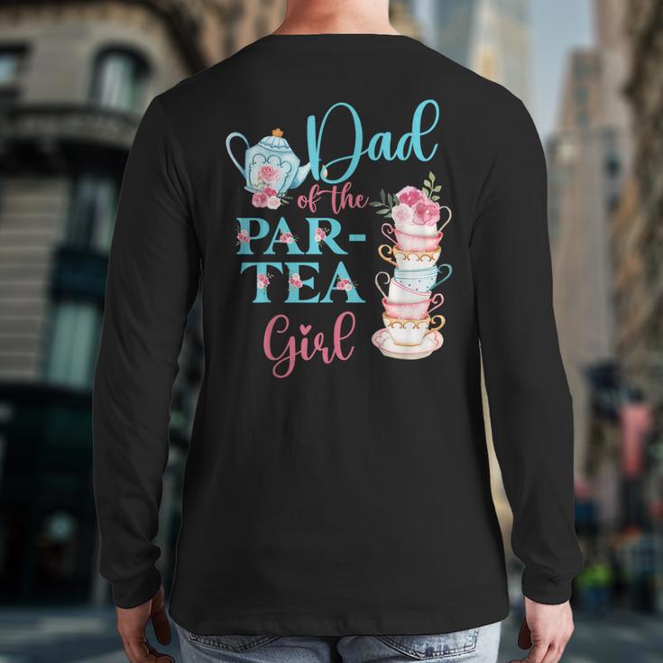 Dad Of The Par-Tea Girl Floral Tea Party Birthday Family Long Sleeve T-Shirt Back Print