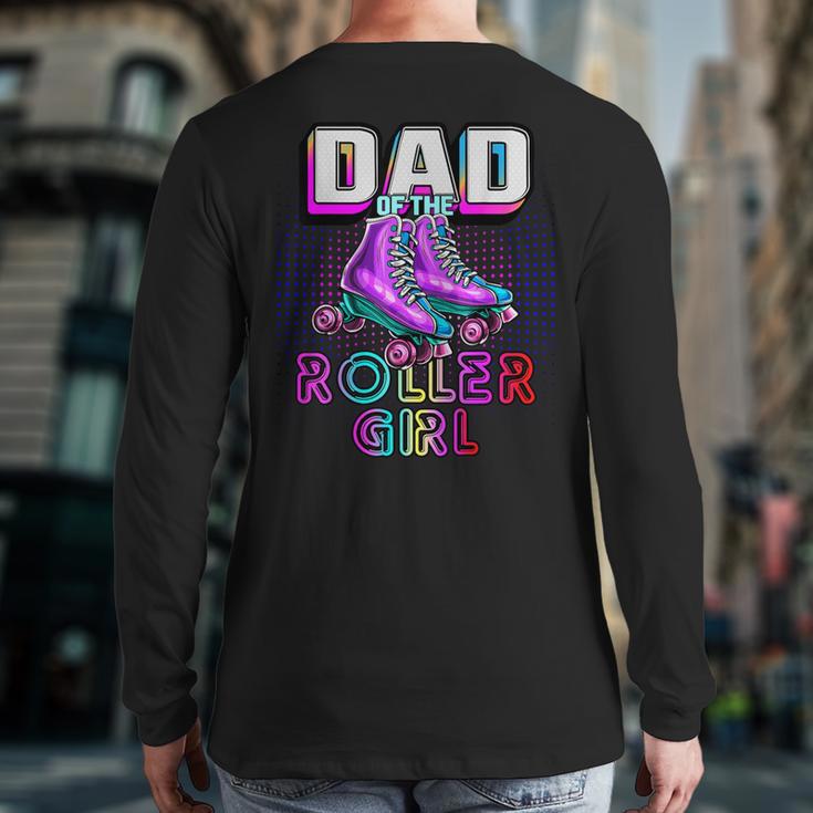 Dad Of Roller Girl Roller Skating Birthday Matching Family Long Sleeve T-Shirt Back Print