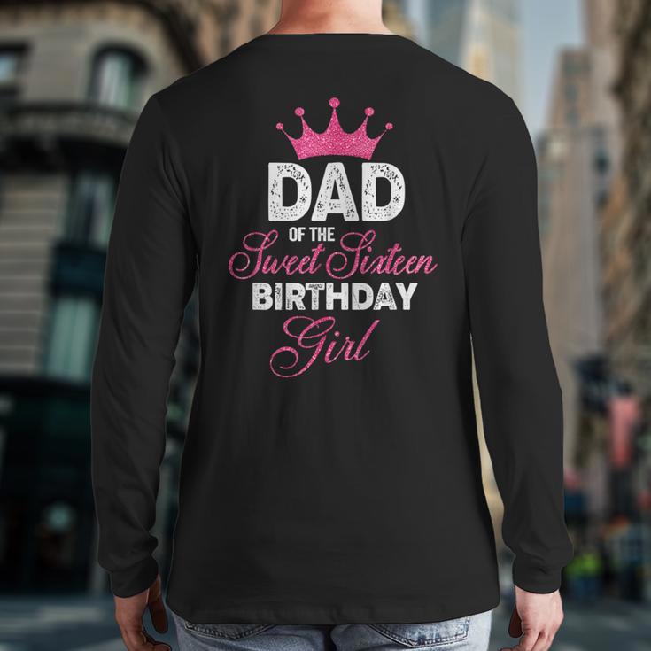 Dad Of The Sweet Sixteen Birthday Girl 16th Pink Crown Long Sleeve T-Shirt Back Print
