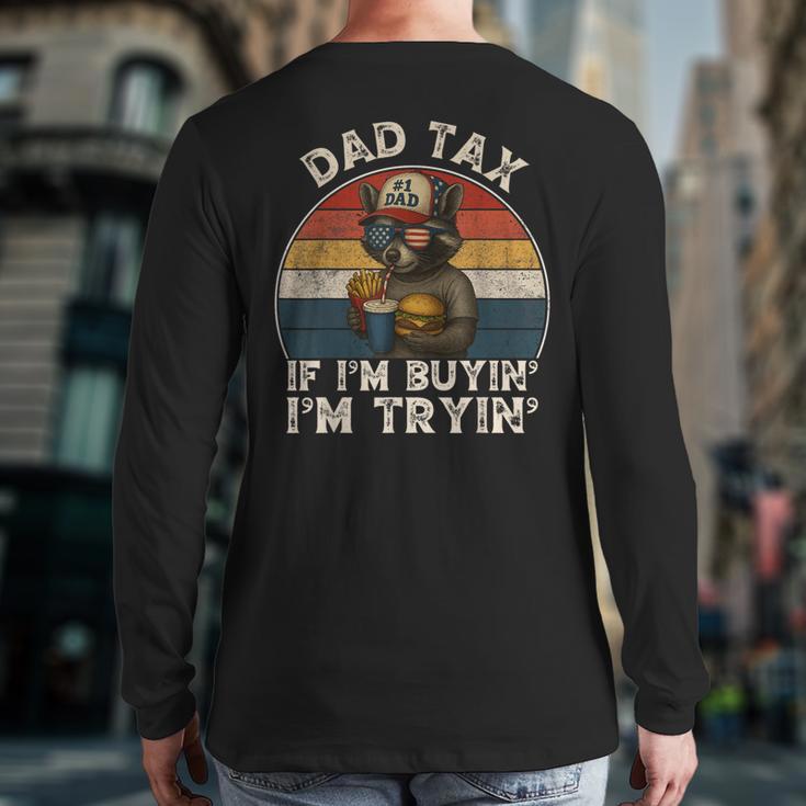 Dad Tax If I'm Buying I'm Trying Dad 4th Of July Men Long Sleeve T-Shirt Back Print