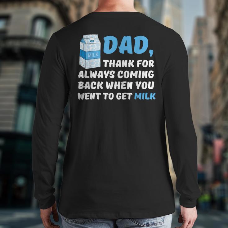 DAD Thanks For Coming Back When You Went To Get Milk Long Sleeve T-Shirt Back Print DAD Thanks For Coming Back When You Went To Get Milk Long Sleeve T-Shirt Back Print