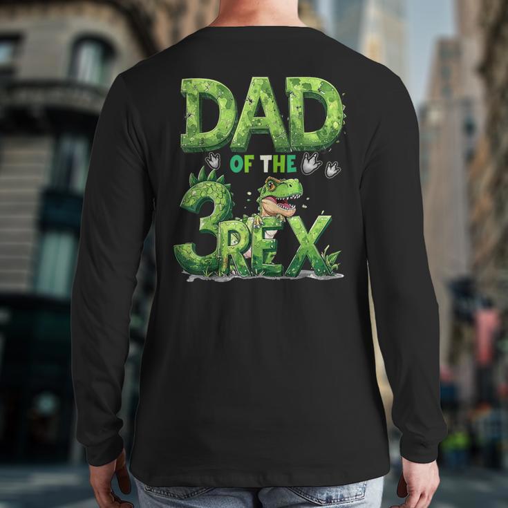 Dad Of The Three Rex Birthday Boy Dinosaur Family Matching Long Sleeve T-Shirt Back Print Dad Of The Three Rex Birthday Boy Dinosaur Family Matching Long Sleeve T-Shirt Back Print