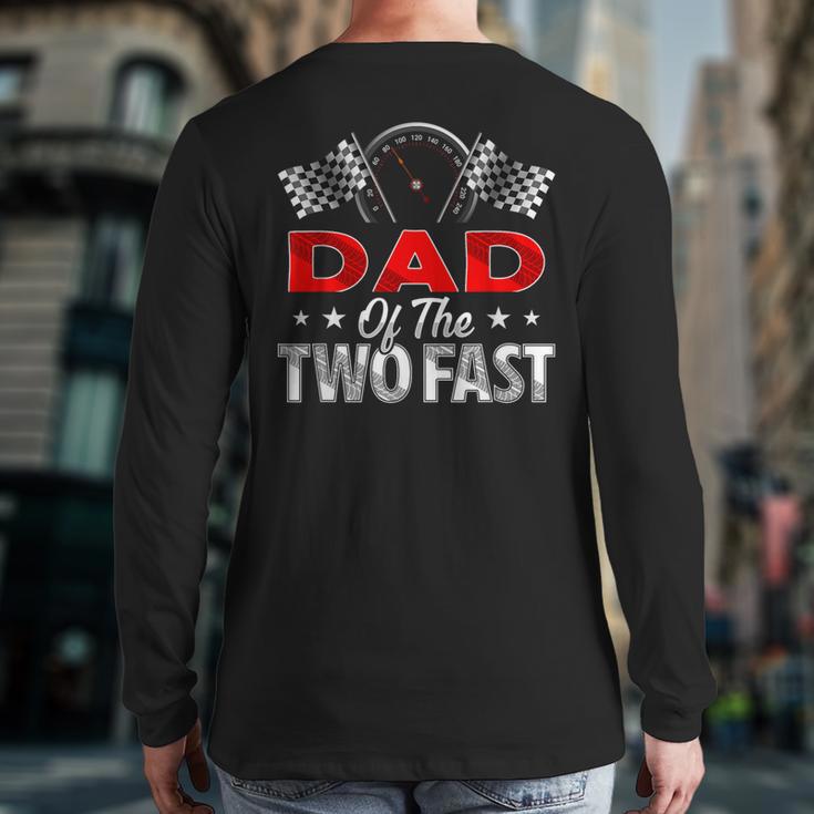 Dad Of The Two Fast Second Birthday Racing Car Family Long Sleeve T-Shirt Back Print
