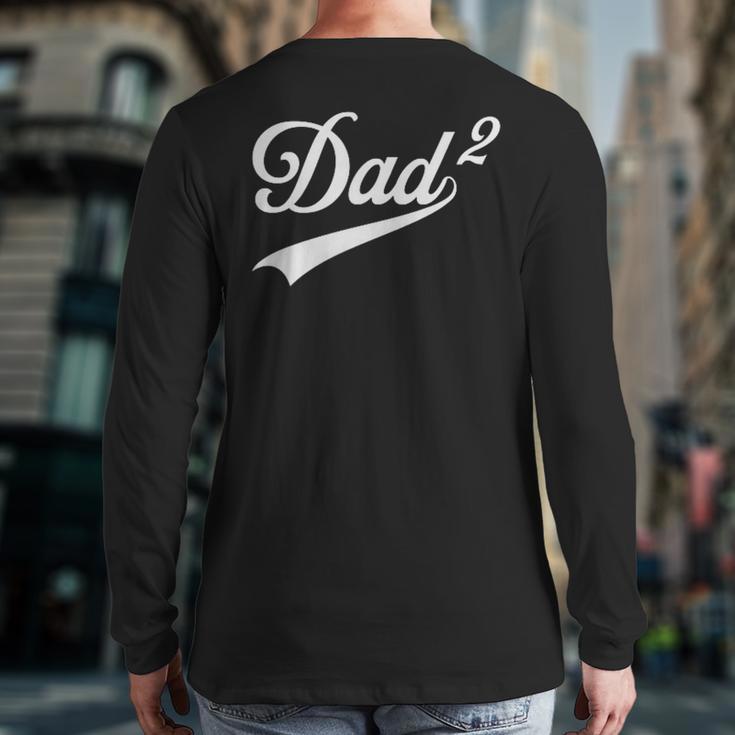 Dad Of Two Promoted For The Second Time Daddy Squared Long Sleeve T-Shirt Back Print Dad Of Two Promoted For The Second Time Daddy Squared Long Sleeve T-Shirt Back Print