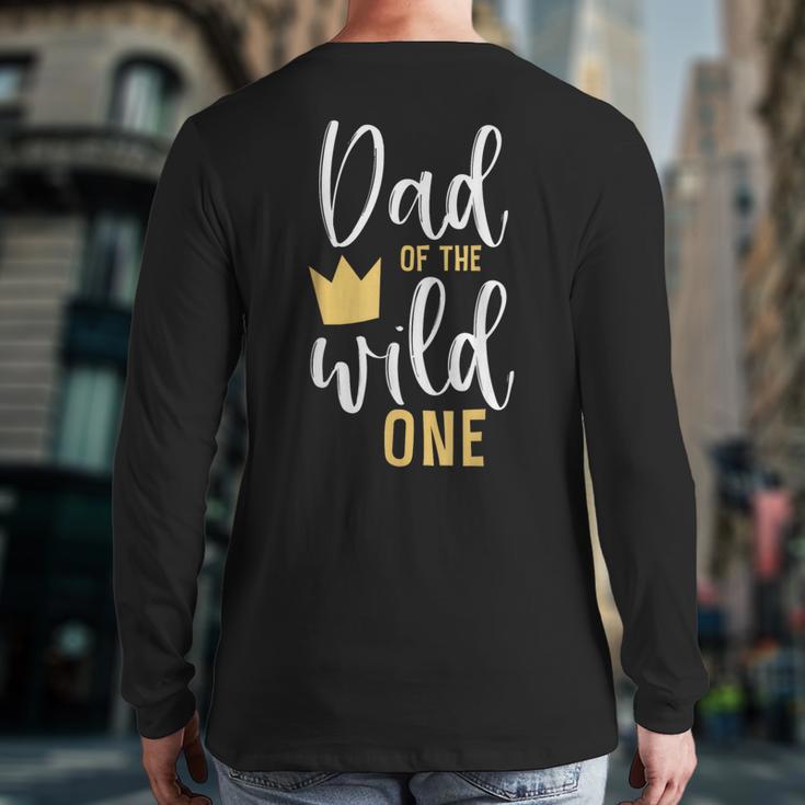 Dad Of The Wild One Shirt 1st Birthday First Thing Daddy Tee Long Sleeve T-Shirt Back Print