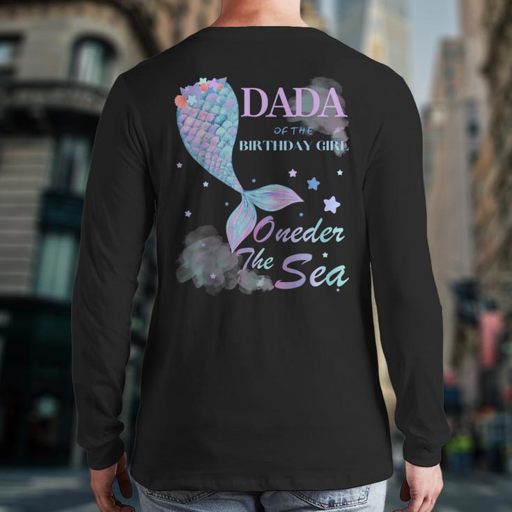 Dada Dad 1st Birthday Mermaid Oneder The Sea Family Matching Long Sleeve T-Shirt Back Print