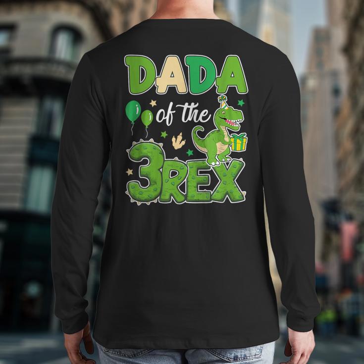 Dada Of The Three Rex Birthday Dinosaur Family Matching Long Sleeve T-Shirt Back Print