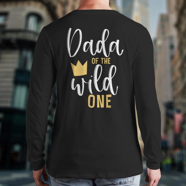Dada Of The Wild One Shirt 1st Birthday First Thing Dad Tee Long Sleeve T-Shirt Back Print