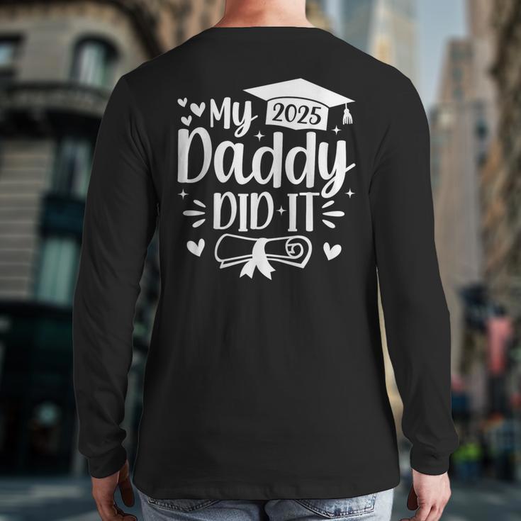 My Daddy Did It 2025 Graduation Graduated Proud Dad Long Sleeve T-Shirt Back Print