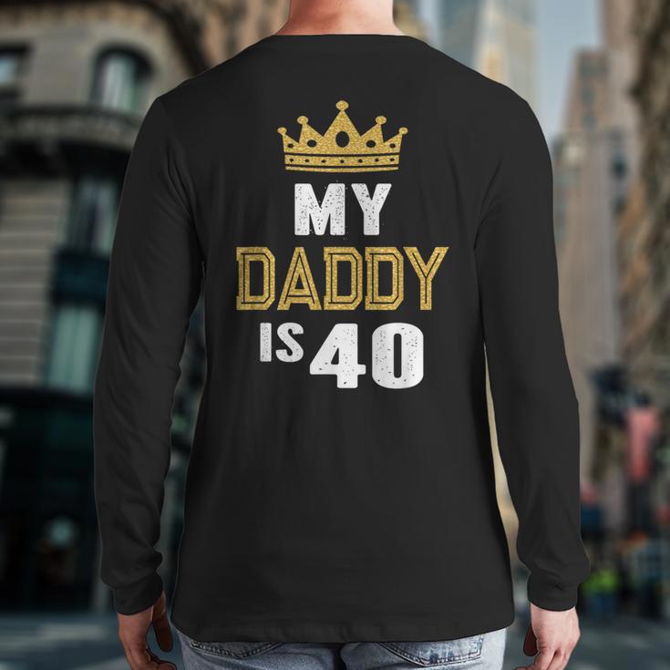 My Daddy Is 40 Years Old 40th Dad's Birthday For Him Long Sleeve T-Shirt Back Print