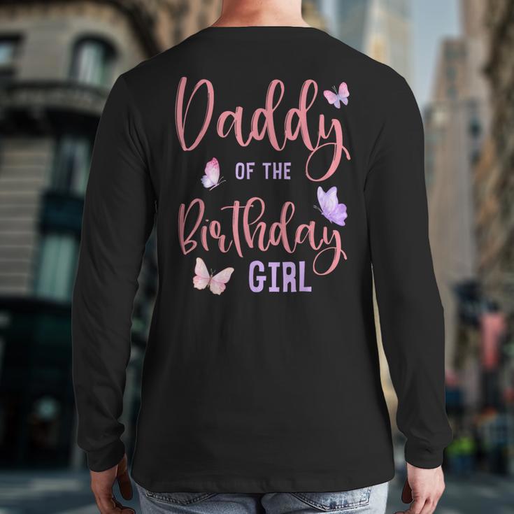 Daddy Of The Birthday Girl Butterfly Party Matching Family Long Sleeve T-Shirt Back Print