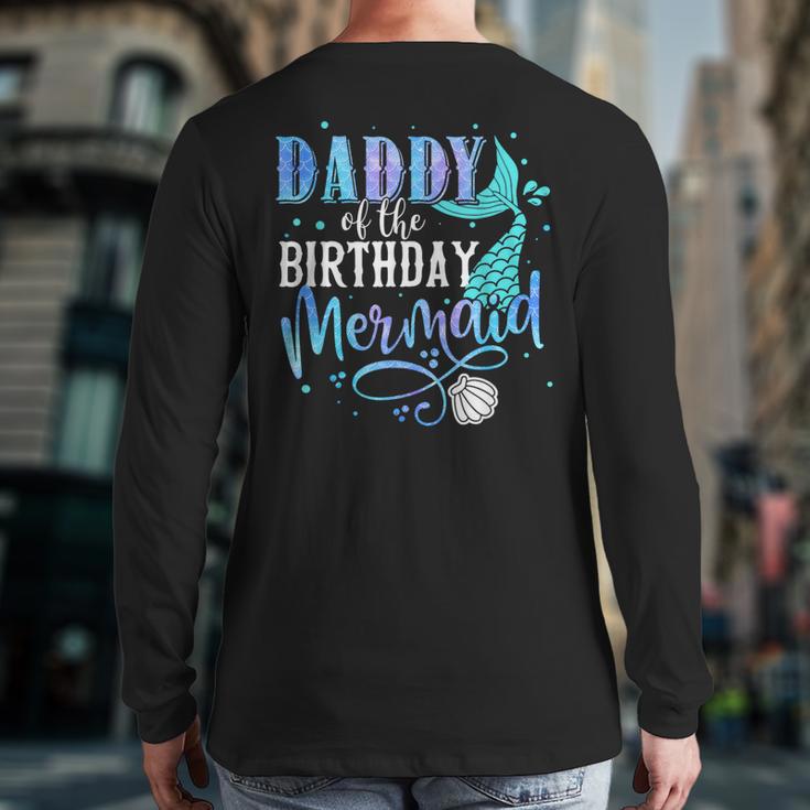 Daddy Of The Birthday Mermaid Family Matching Dad Papa Long Sleeve T-Shirt Back Print