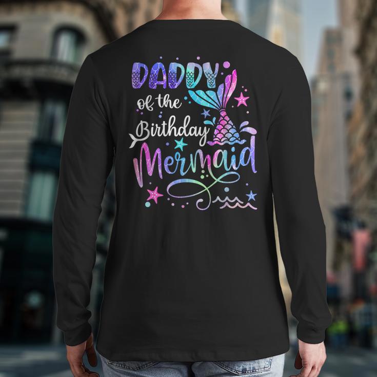 Daddy Of The Birthday Mermaid Matching Family Party Father's Long Sleeve T-Shirt Back Print Daddy Of The Birthday Mermaid Matching Family Party Father's Long Sleeve T-Shirt Back Print