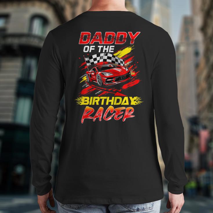 Daddy Of The Birthday Racer Race Car Party Family Matching Long Sleeve T-Shirt Back Print