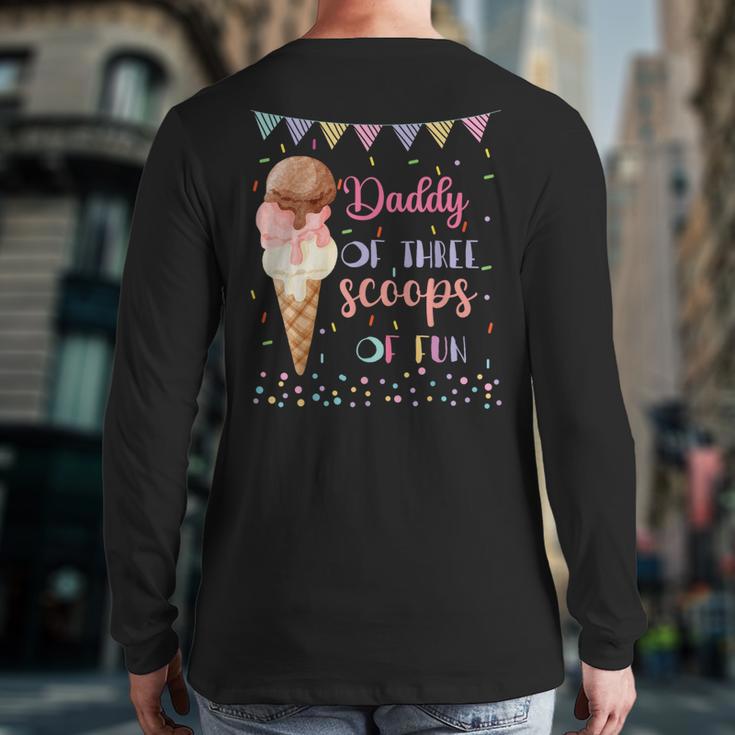 Daddy Dad Ice Cream Third Birthday Three Scoops Of Fun Long Sleeve T-Shirt Back Print