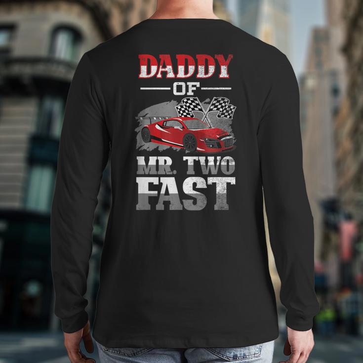 Daddy Of Mr Two Fast Two Fast 2 Curious 2nd Birthday Long Sleeve T-Shirt Back Print