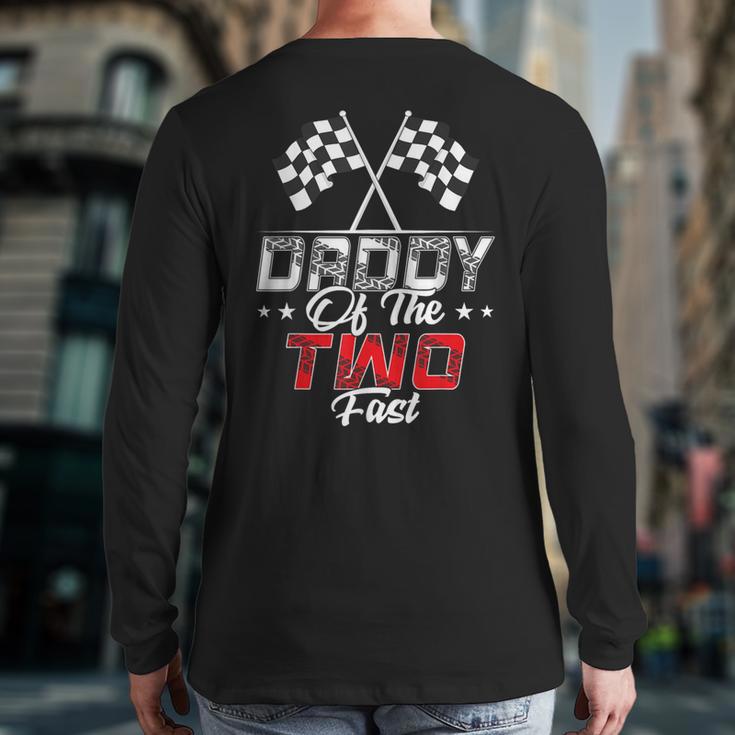 Daddy Of The Two Fast Second Birthday Racing Car Family Long Sleeve T-Shirt Back Print