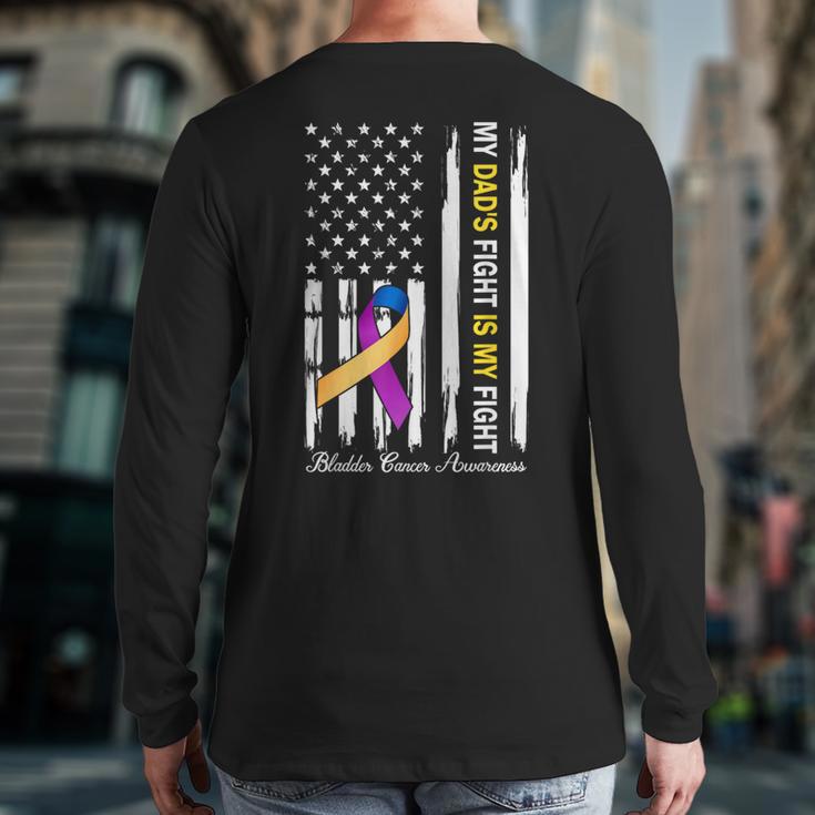 My Dad's Fight Is My Fight Bladder Cancer Awareness Long Sleeve T-Shirt Back Print