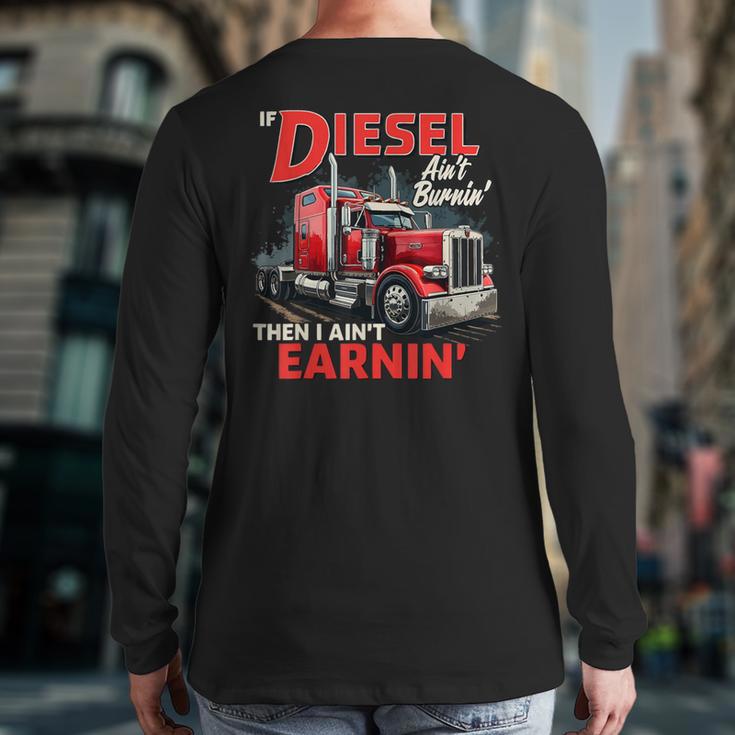 If Diesel Ain't Burnin Then I Ain't Earnin Truck Driver Dad Long Sleeve T-Shirt Back Print
