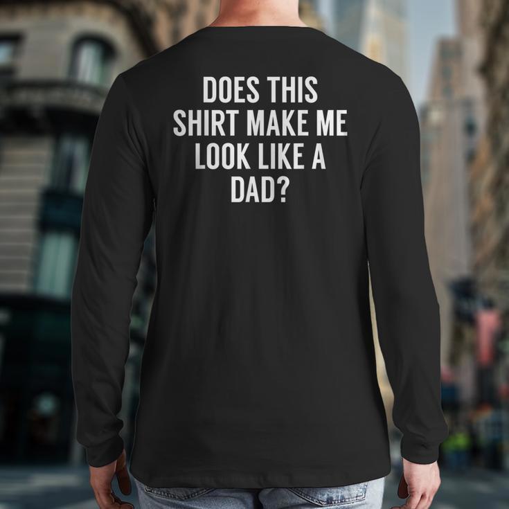 Does This Make Me Look Like A Dad Dad To Be Long Sleeve T-Shirt Back Print