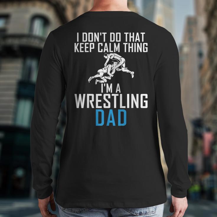 I Dont Do That Keep Calm Things Im a Wrestling Dad Long Sleeve T-Shirt Back Print