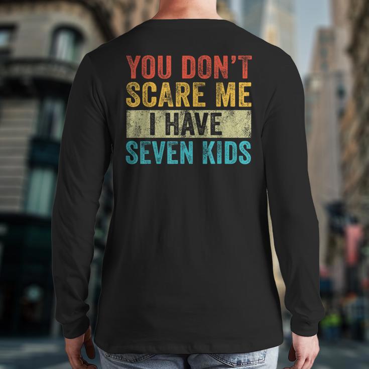 You Don't Scare Me I Have Seven Kids Mom Dad Vintage Retro Long Sleeve T-Shirt Back Print You Don't Scare Me I Have Seven Kids Mom Dad Vintage Retro Long Sleeve T-Shirt Back Print