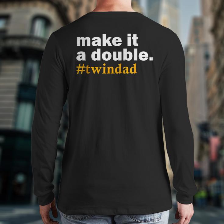 Make It a Double Twin Parent New Dad Long Sleeve T-Shirt Back Print