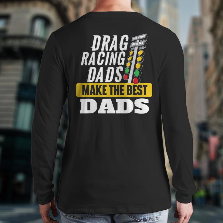 Drag Racing Dads Make The Best Dads Drag Racer Race Car Long Sleeve T-Shirt Back Print