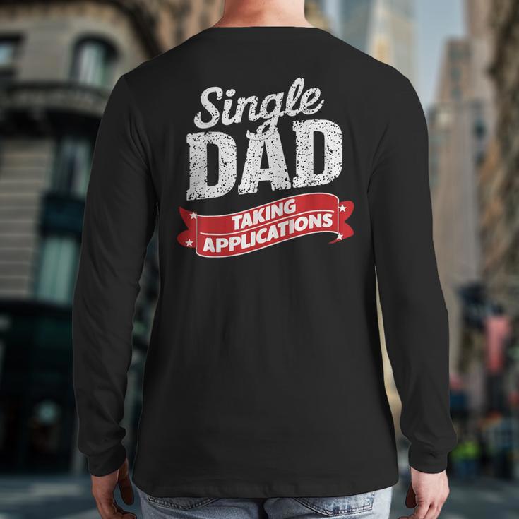 Father Single Dad Taking Applications Long Sleeve T-Shirt Back Print Father Single Dad Taking Applications Long Sleeve T-Shirt Back Print