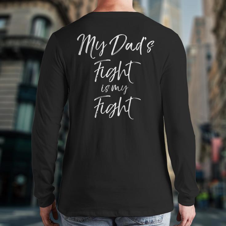 Father's Cancer Support Team My Dad's Fight Is My Fight Long Sleeve T-Shirt Back Print