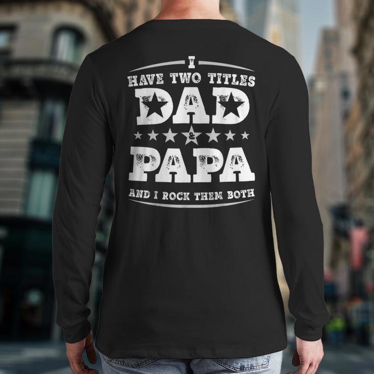 Fathers Day I Have Two Titles Dad And Papa Long Sleeve T-Shirt Back Print