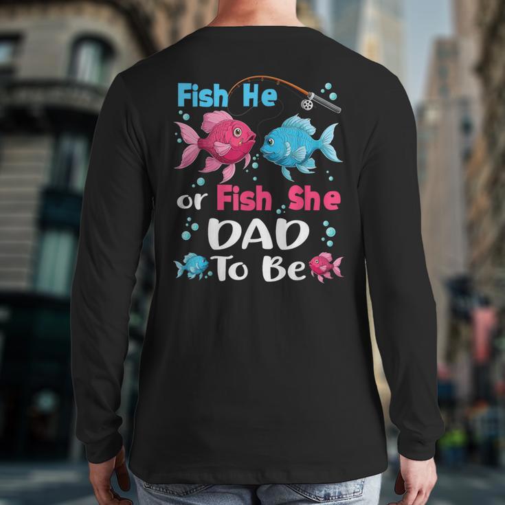 Fish He Or Fish She Gender Reveal Family Matching Dad Long Sleeve T-Shirt Back Print Fish He Or Fish She Gender Reveal Family Matching Dad Long Sleeve T-Shirt Back Print