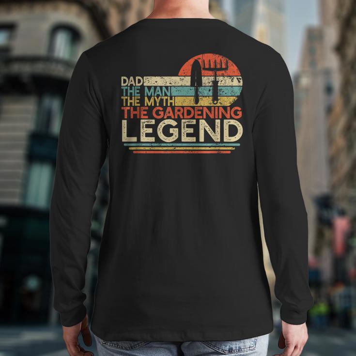 Gardener Dad The Man The Myth The Gardening Legend Long Sleeve T-Shirt Back Print