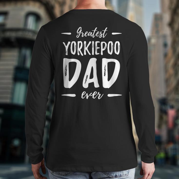 Greatest Yorkiepoo Dog Dad Idea Men Women Long Sleeve T-Shirt Back Print